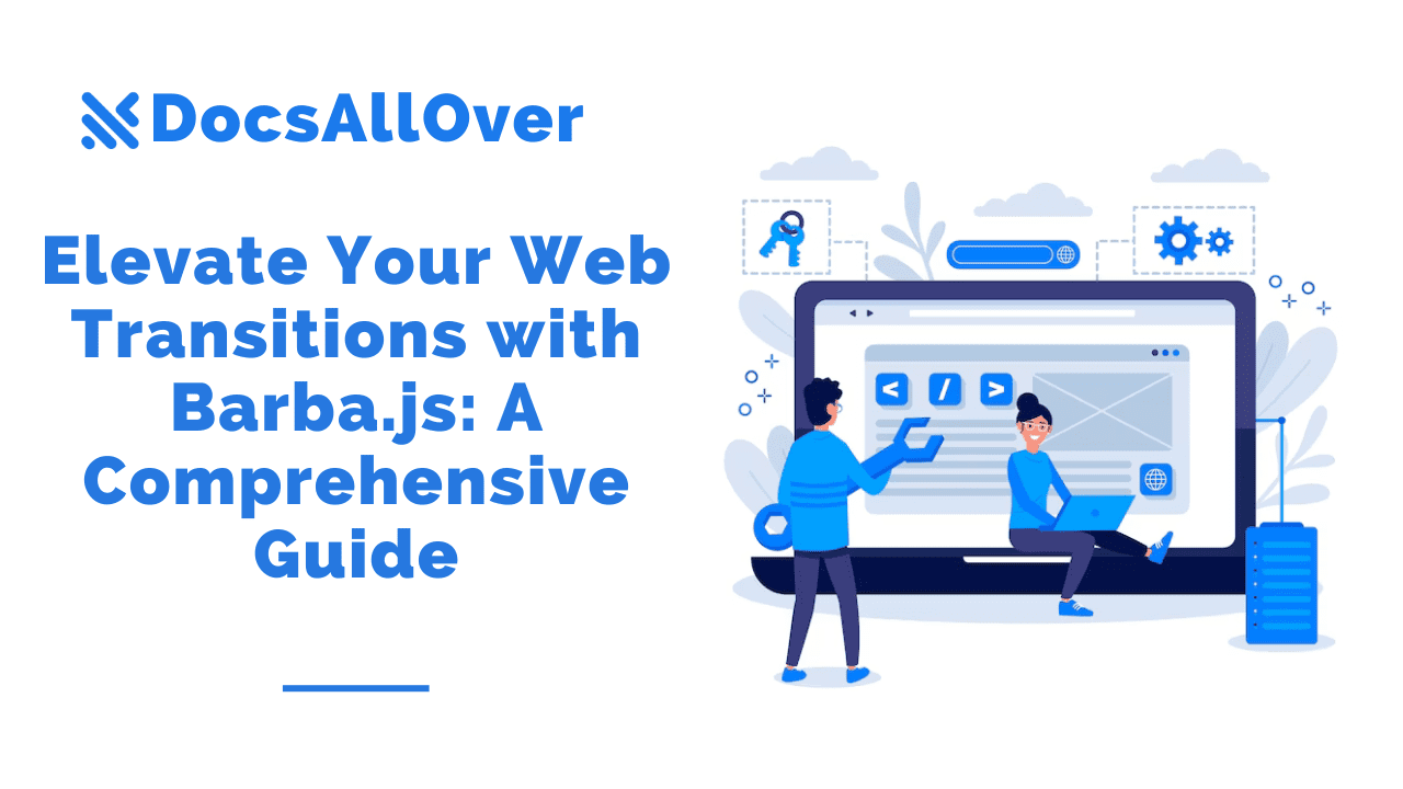 Docsallover - Elevate Your Web Transitions with Barba.js: A Comprehensive Guide