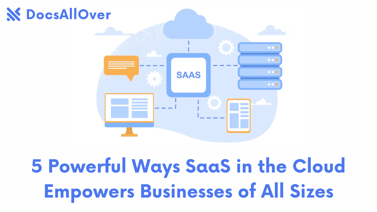 Docsallover - 5 Powerful Ways SaaS in the Cloud Empowers Businesses of All Sizes