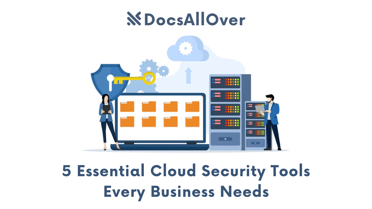 Docsallover - 5 Essential Cloud Security Tools Every Business Needs