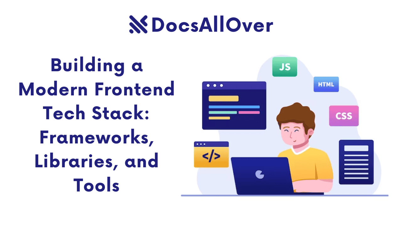 Docsallover - Building a Modern Frontend Tech Stack: Frameworks, Libraries, and Tools