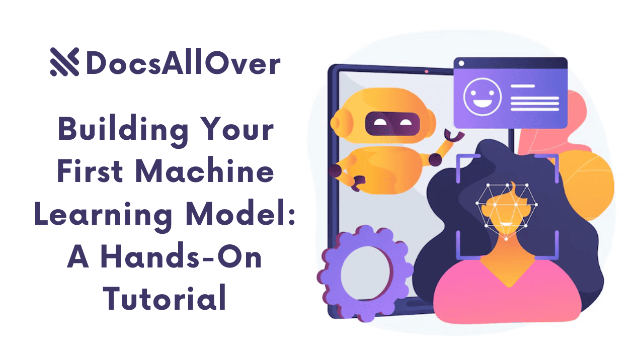 Docsallover - Building Your First Machine Learning Model: A Hands-On Tutorial