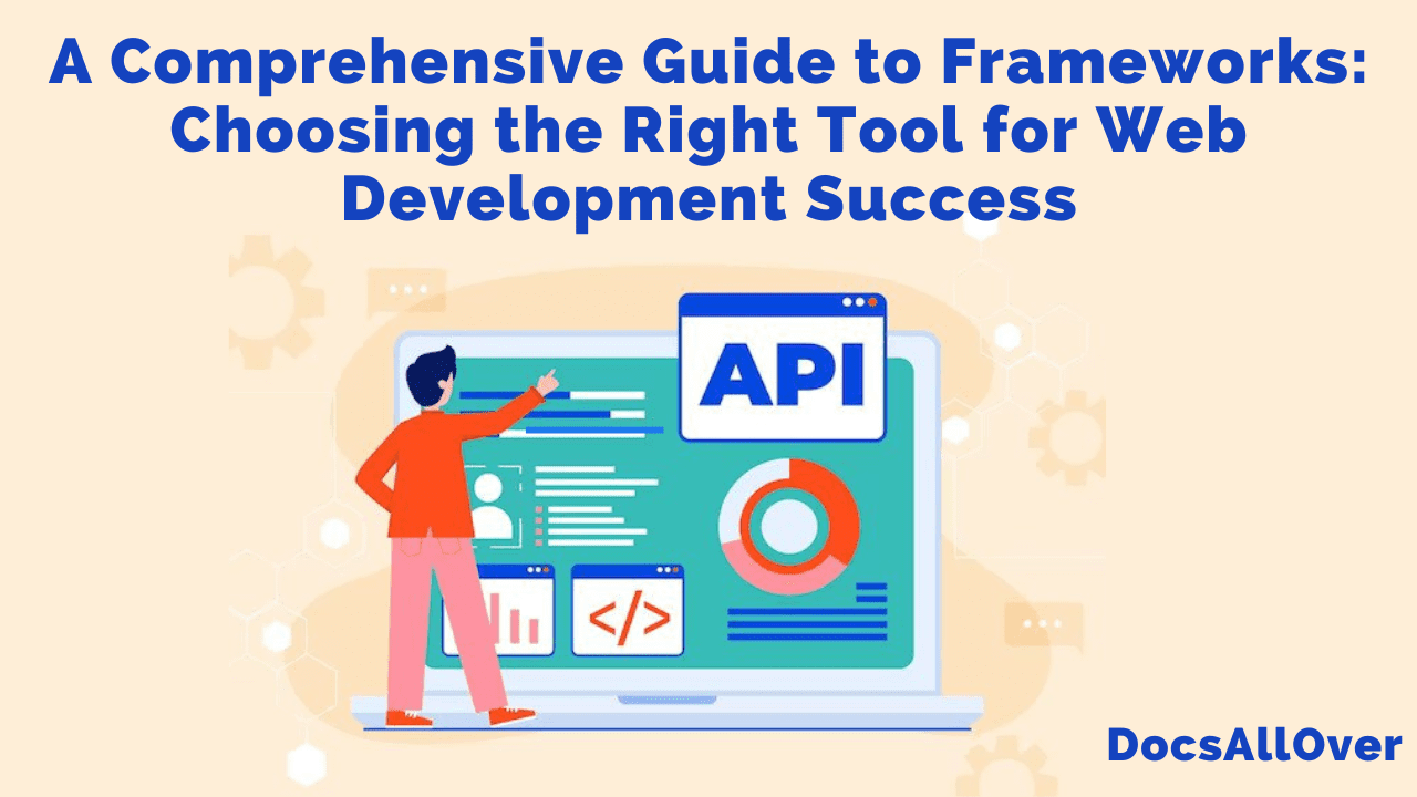 Docsallover - Choosing the Right Web Development Framework: A Comprehensive Guide