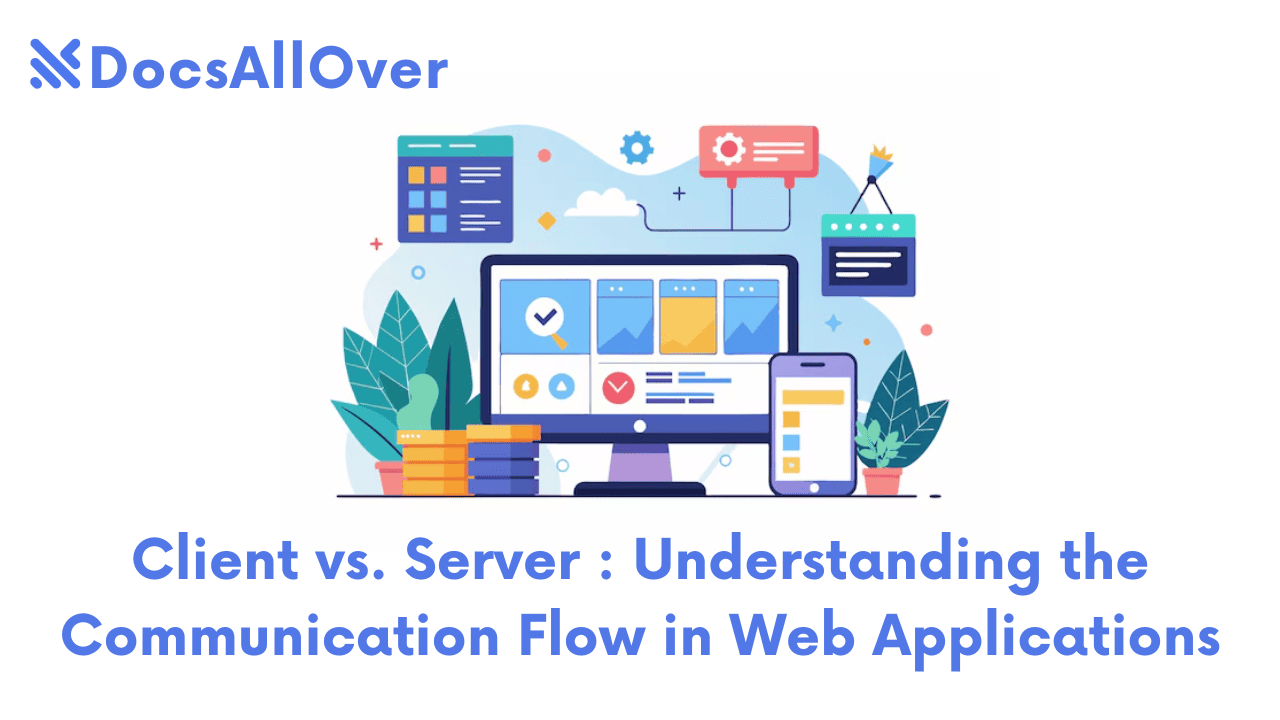 Docsallover - Client vs. Server: Understanding the Communication Flow in Web Applications