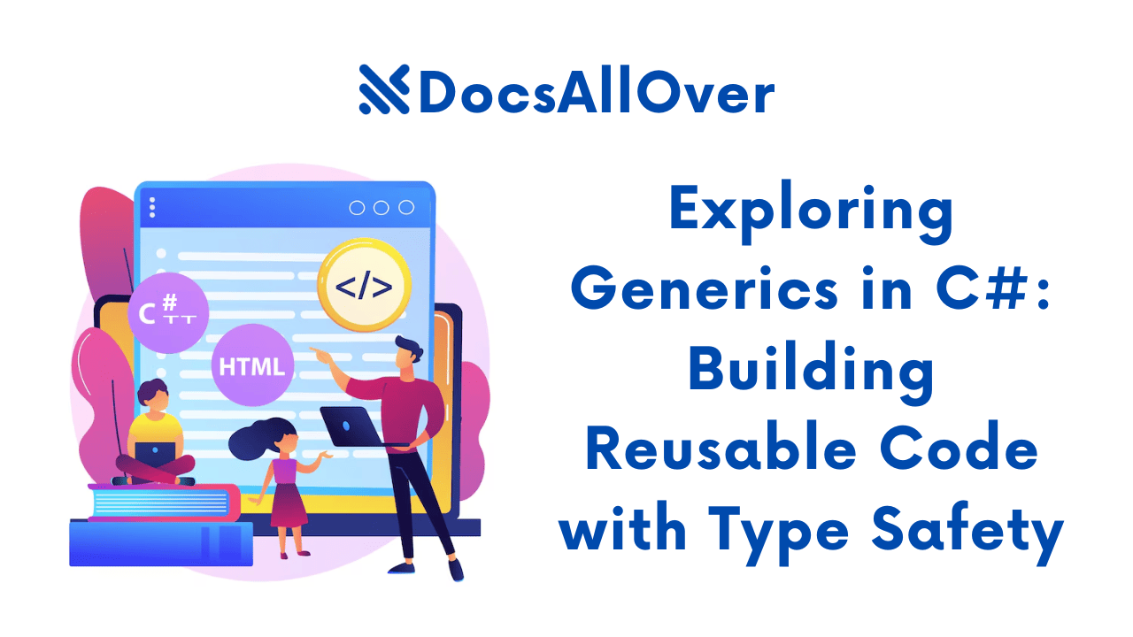 Docsallover - Exploring Generics in C#: Building Reusable Code with Type Safety