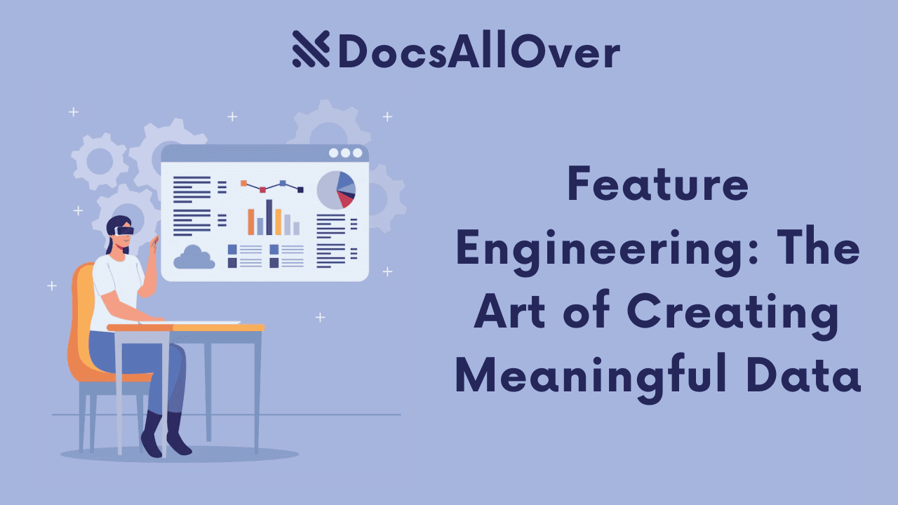 Docsallover - Feature Engineering: The Art of Creating Meaningful Data