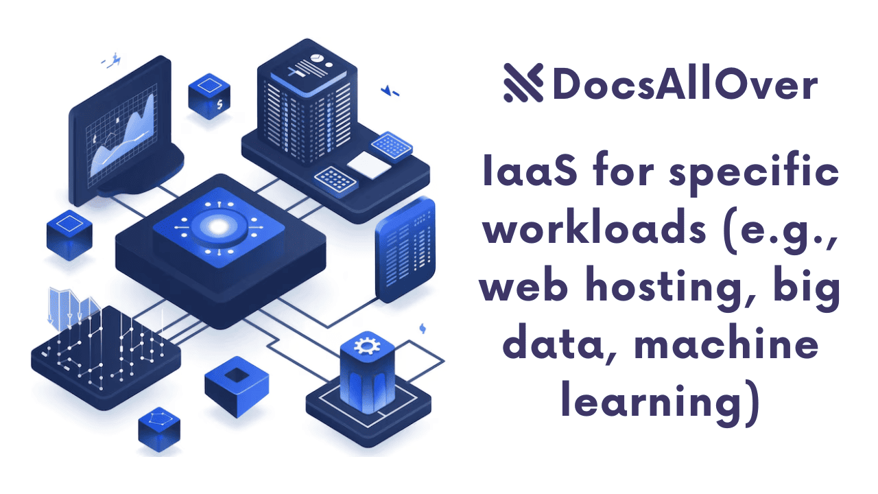 Docsallover - IaaS for specific workloads (e.g., web hosting, big data, machine learning)