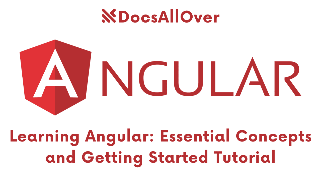 Docsallover - Learning Angular: Essential Concepts and Getting Started Tutorial