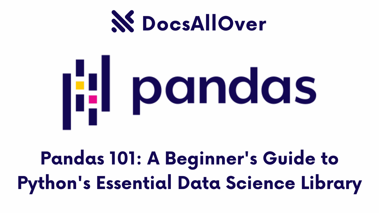 Docsallover - Pandas 101: A Beginner's Guide to Python's Essential Data Science Library