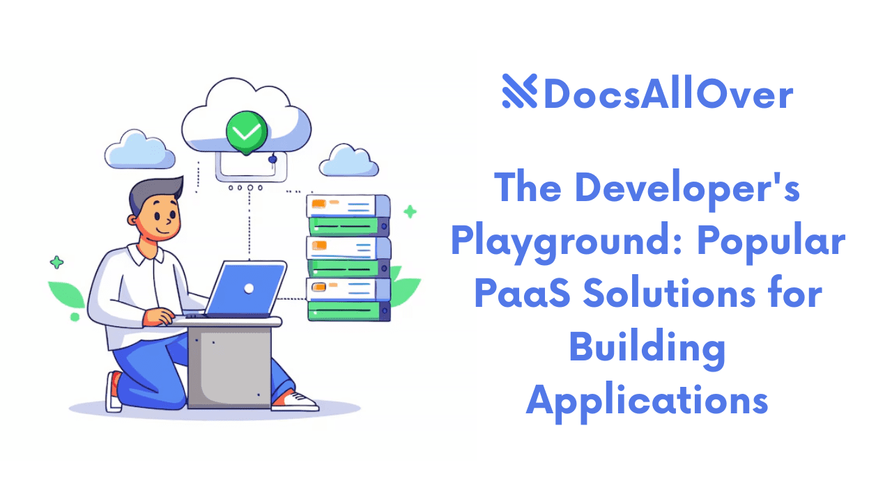 Docsallover - The Developer's Playground: Popular PaaS Solutions for Building Applications