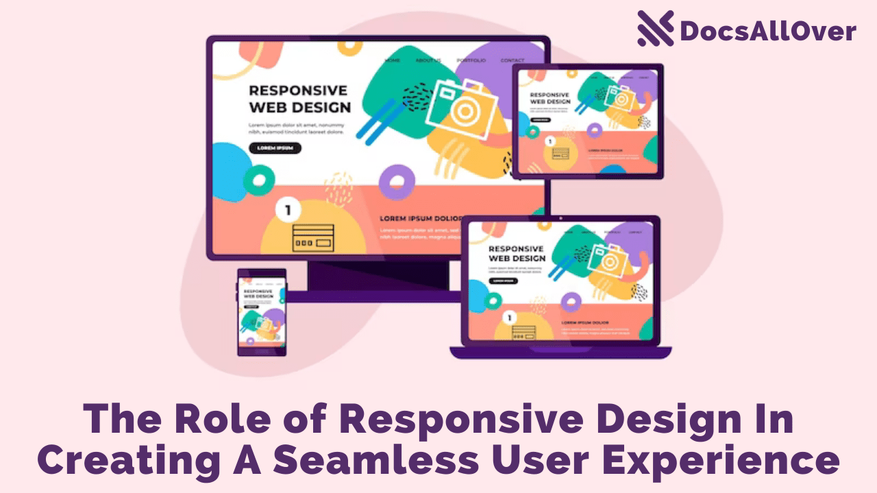 Docsallover - The Role of Responsive Design In Creating A Seamless User Experience