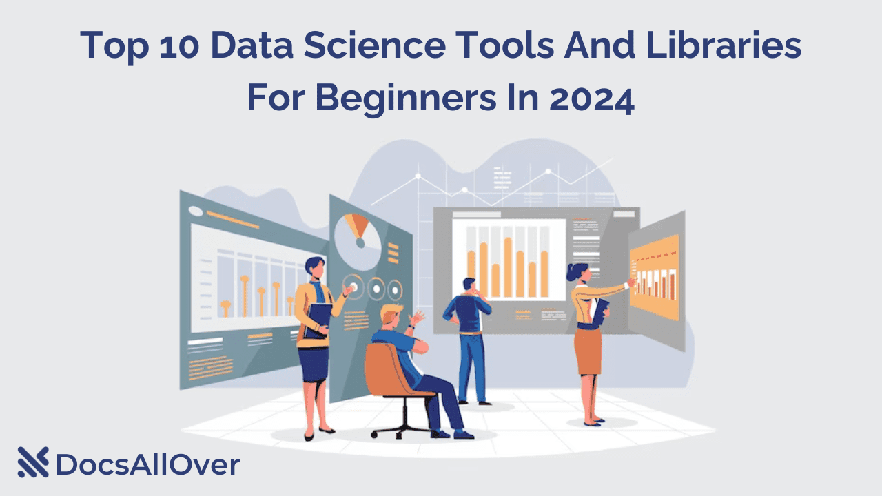 Docsallover - Top 10 Data Science Tools and Libraries for Beginners in 2024