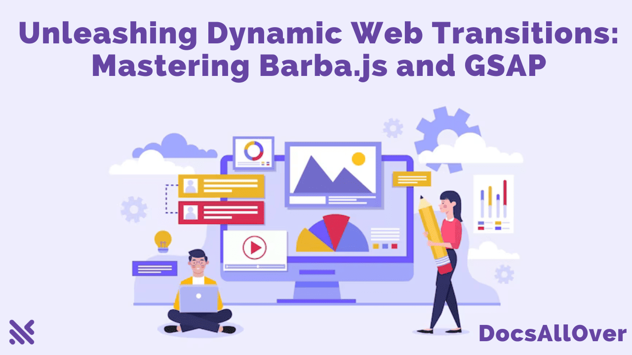 Docsallover - Unleashing Dynamic Web Transitions: Mastering Barba.js and GSAP