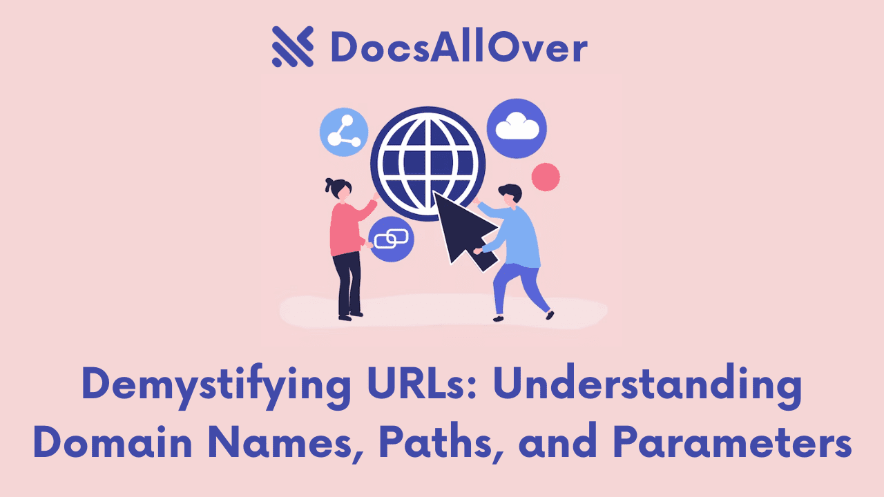 Docsallover - Demystifying URLs: Understanding Domain Names, Paths, and Parameters