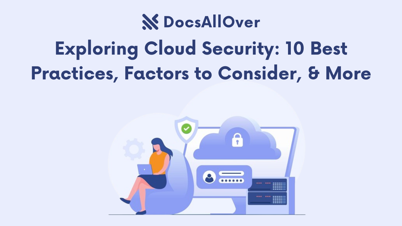 Docsallover - Exploring Cloud Security: 10 Best Practices, Factors to Consider, & More