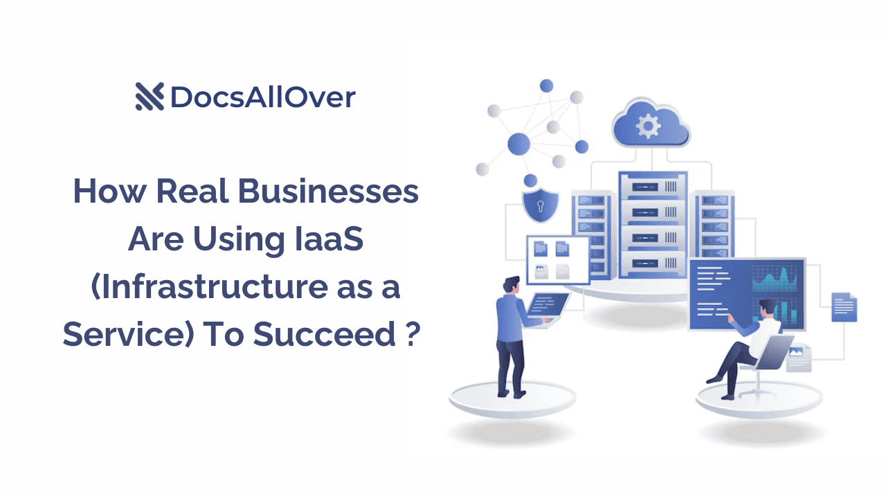 Docsallover - How Real Businesses Are Using IaaS (Infrastructure as a Service) To Succeed
