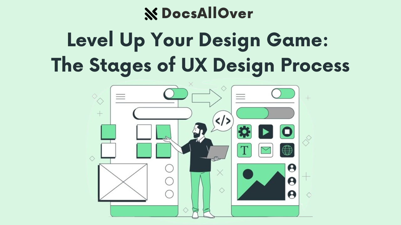 Docsallover - Level Up Your Design Game : The Stages of UX  Design Process