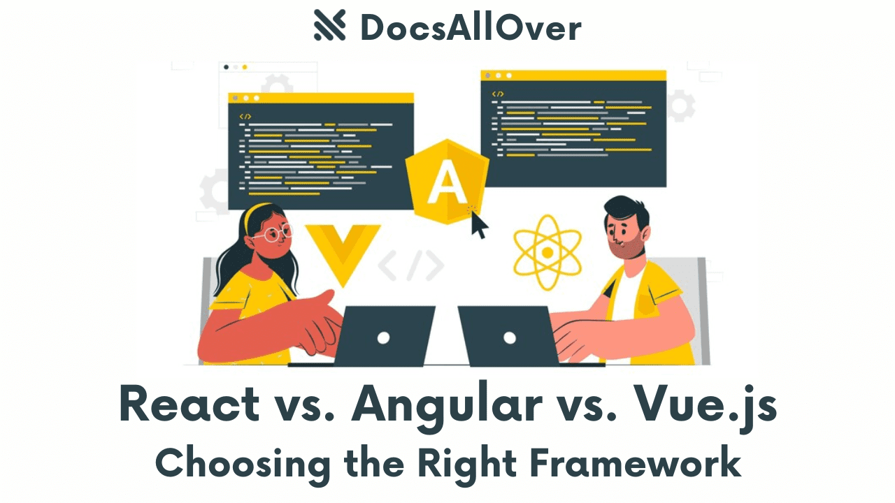 Docsallover - React vs. Angular vs. Vue.js: Choosing the Right Framework for Your Project