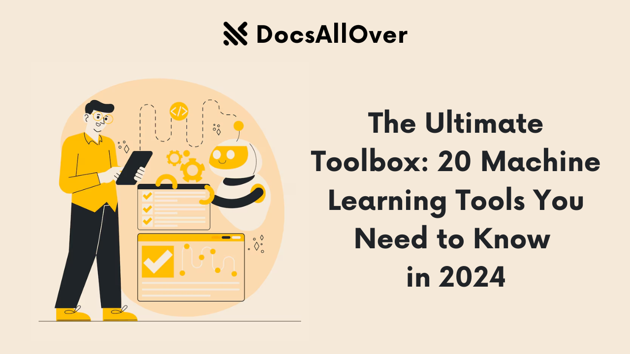 Docsallover - The Ultimate Toolbox: 20 Machine Learning Tools You Need to Know  in 2024