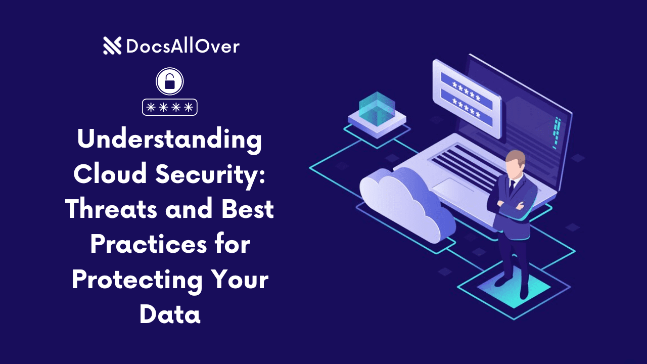 Docsallover - Understanding Cloud Security: Threats and Best Practices for Protecting Data