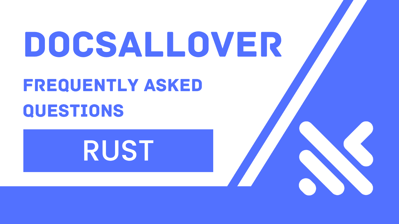 Rust Related Questions DocsAllOver | Frequently Asked Questions | Rust