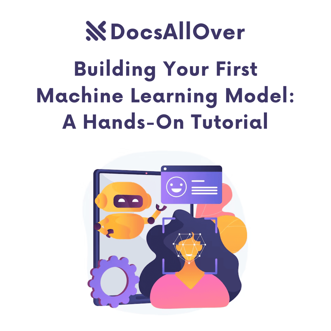 DocsAllOver - Building Your First Machine Learning Model: A Hands-On Tutorial