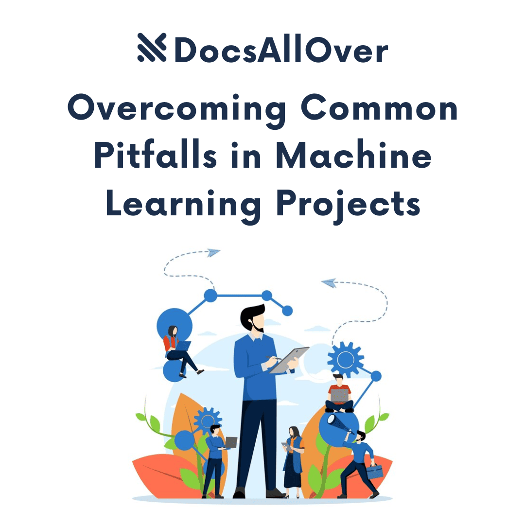 DocsAllOver - Overcoming Common Pitfalls in Machine Learning Projects