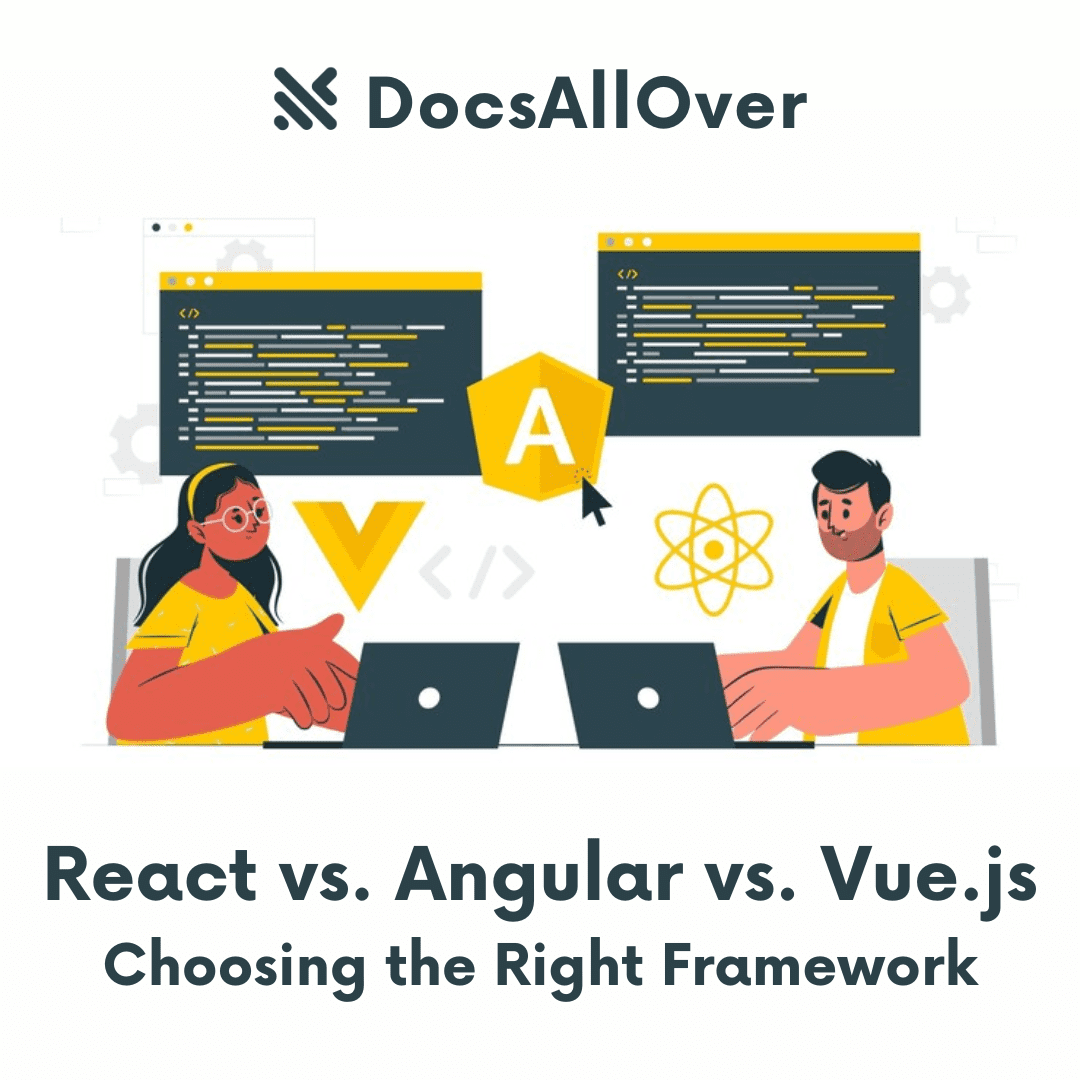 DocsAllOver - React vs. Angular vs. Vue.js: Choosing the Right Framework for Your Project