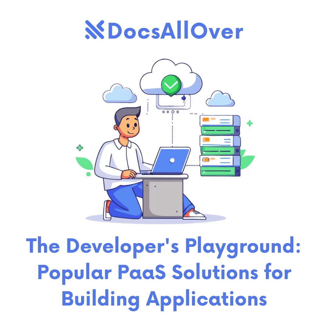 DocsAllOver - The Developer's Playground: Popular PaaS Solutions for Building Applications