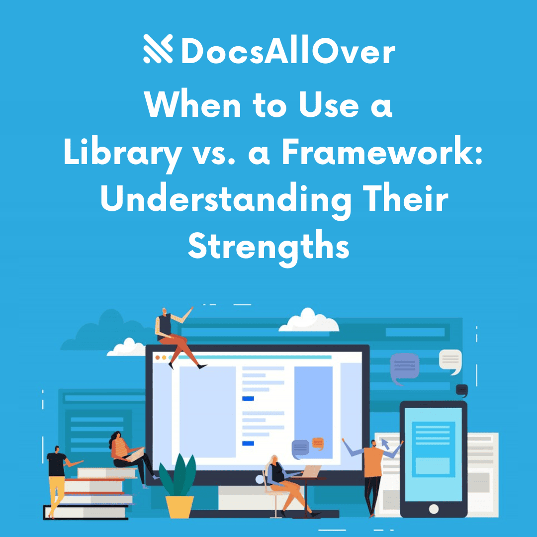 DocsAllOver - When to Use a Library vs. a Framework: Understanding Their Strengths