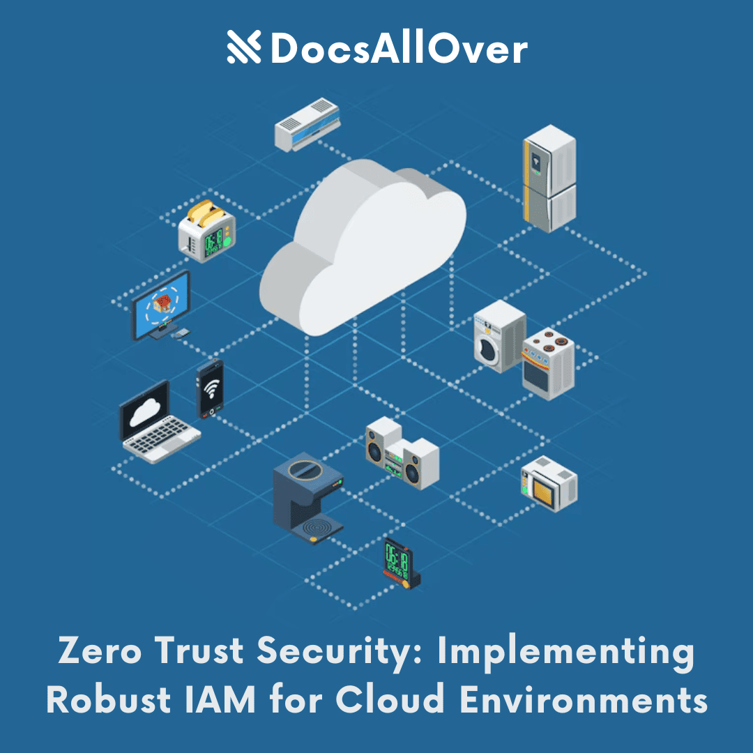 DocsAllOver - Zero Trust Security: Implementing Robust IAM for Cloud Environments